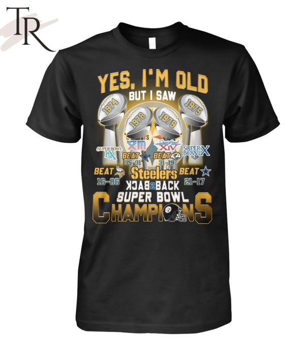 Yes I’m Old But I Saw Steelers Back To Back Super Bowl Champions T-Shirt