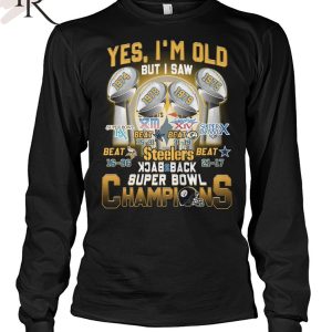 Yes I’m Old But I Saw Steelers Back To Back Super Bowl Champions T-Shirt