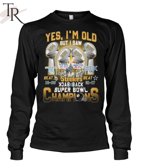 Yes I’m Old But I Saw Steelers Back To Back Super Bowl Champions T-Shirt