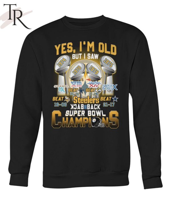 Yes I’m Old But I Saw Steelers Back To Back Super Bowl Champions T-Shirt