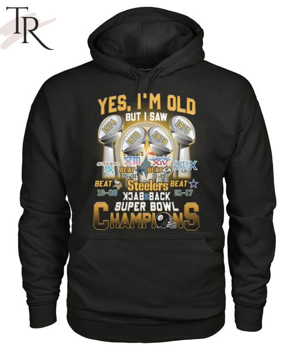 Yes I’m Old But I Saw Steelers Back To Back Super Bowl Champions T-Shirt