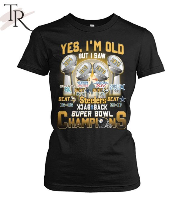 Yes I’m Old But I Saw Steelers Back To Back Super Bowl Champions T-Shirt