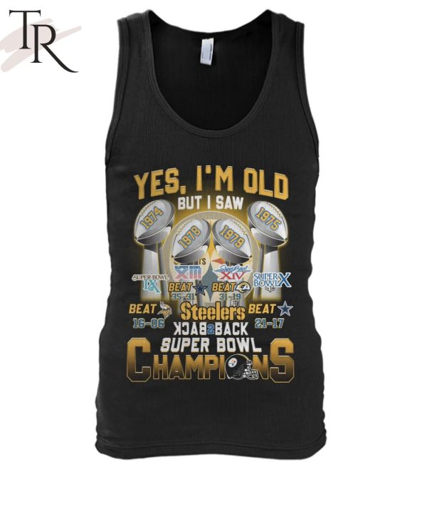 Yes I’m Old But I Saw Steelers Back To Back Super Bowl Champions T-Shirt