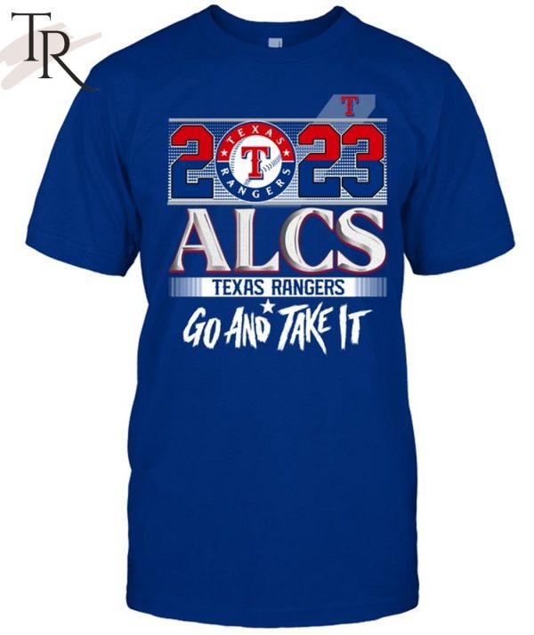 2023 ALCS Texas Rangers Go And Take It Unisex T-Shirt