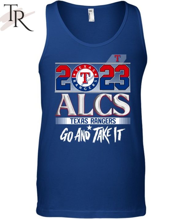 2023 ALCS Texas Rangers Go And Take It Unisex T-Shirt