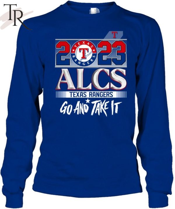 2023 ALCS Texas Rangers Go And Take It Unisex T-Shirt