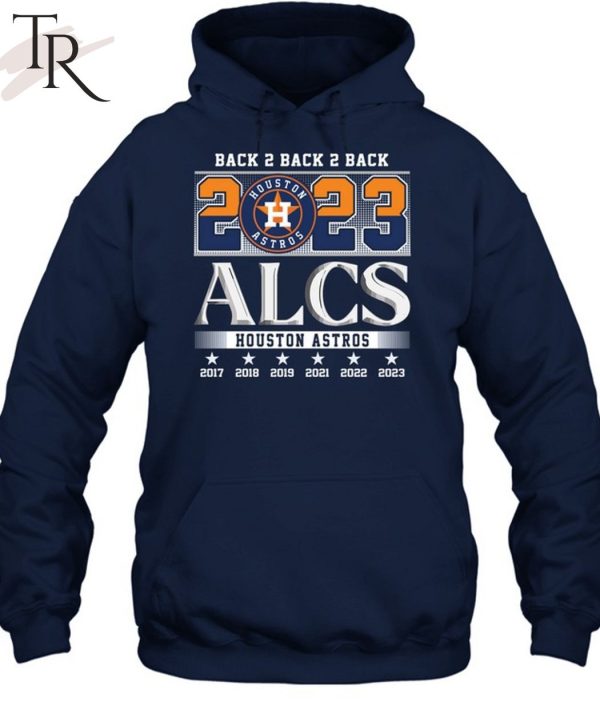 Houston Astros Back 2 Back 2 Back 2023 ALCS 2017-2023 Shirt, hoodie,  sweater, long sleeve and tank top