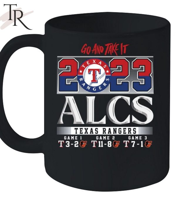 Go And Take It 2023 ALCS Texas Rangers Game 1 3-2 Game 2 11-8 Game 3 7-1 Baltimore Orioles Unisex T-Shirt