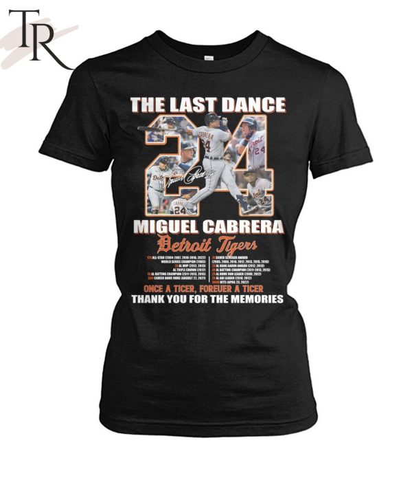 The Last Dance Miguel Cabrera Detroit Tigers Once A Tiger Forever A Tiger Thank You For The Memories Unisex T-Shirt