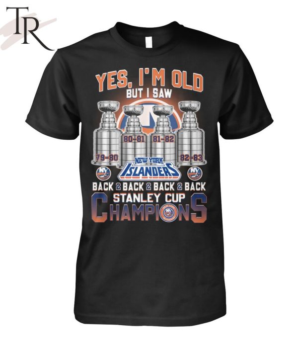 Yes I’m Old But I Saw New York Islanders Back 2 Back 2 Back 2 Back Stanley Cup Champions Unisex T-Shirt