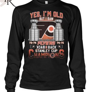 Yes I’m Old But I Saw Philadelphia Flyers Back 2 Back Stanley Cup Champions Unisex T-Shirt