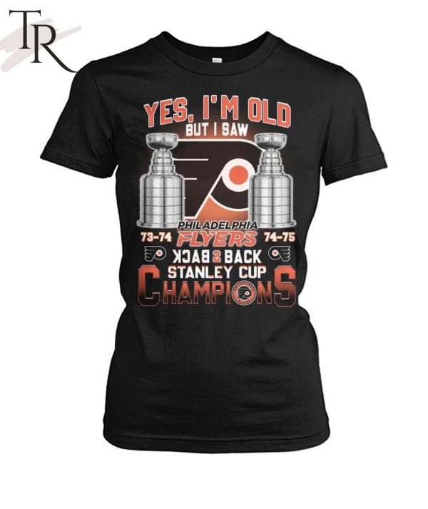 Yes I’m Old But I Saw Philadelphia Flyers Back 2 Back Stanley Cup Champions Unisex T-Shirt