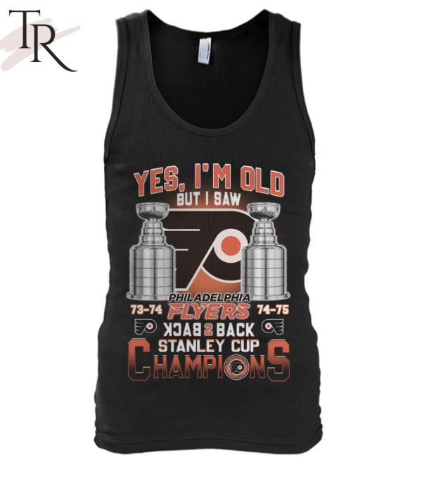 Yes I’m Old But I Saw Philadelphia Flyers Back 2 Back Stanley Cup Champions Unisex T-Shirt