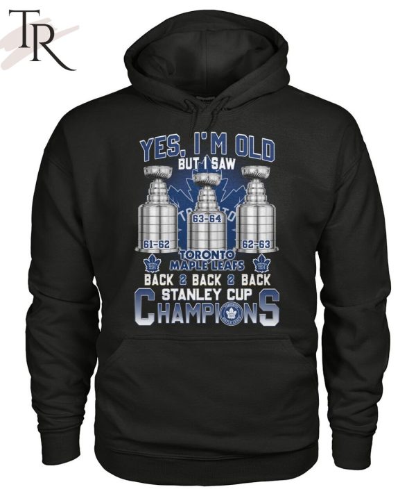 Yes I’m Old But I Saw Toronto Maple Leafs Back 2 Back 2 Back Stanley Cup Champions Unisex T-Shirt