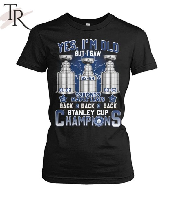 Yes I’m Old But I Saw Toronto Maple Leafs Back 2 Back 2 Back Stanley Cup Champions Unisex T-Shirt