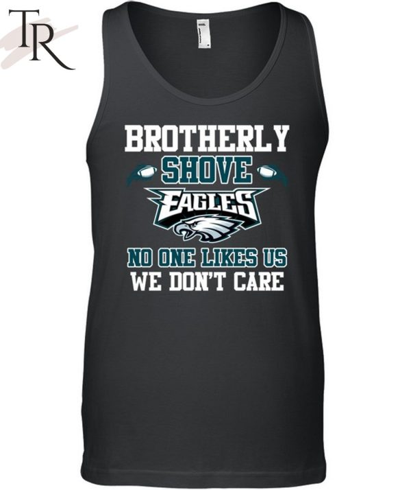 Brotherly Shove No One Likes Us We Don’t Care Philadelphia Eagles Unisex T-Shirt