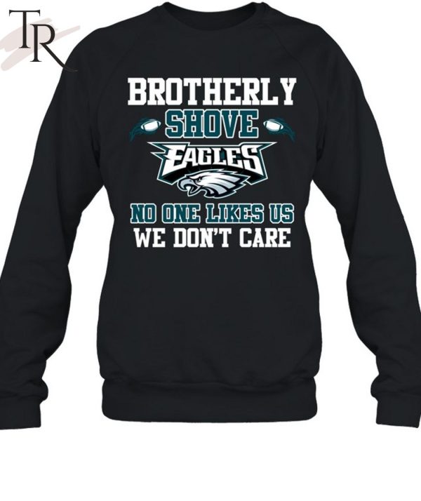 Brotherly Shove No One Likes Us We Don’t Care Philadelphia Eagles Unisex T-Shirt