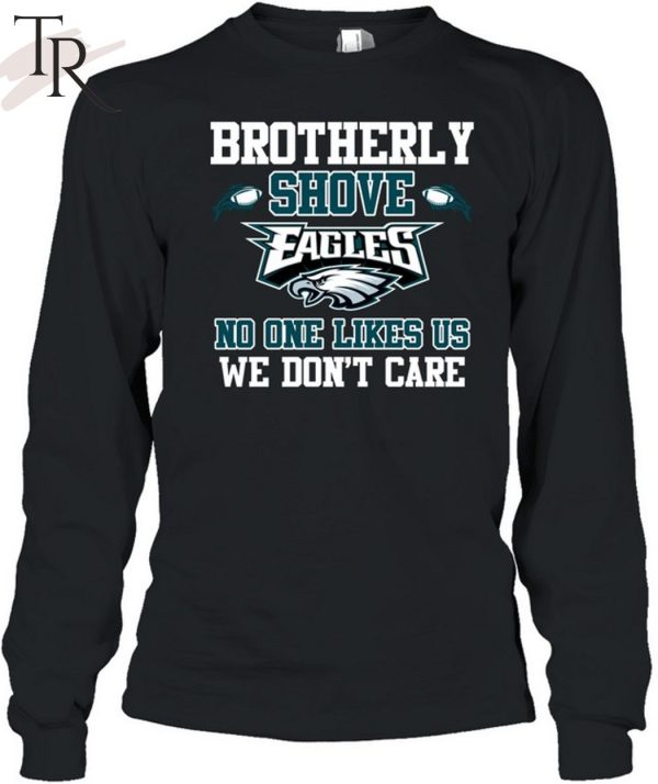 Brotherly Shove No One Likes Us We Don’t Care Philadelphia Eagles Unisex T-Shirt