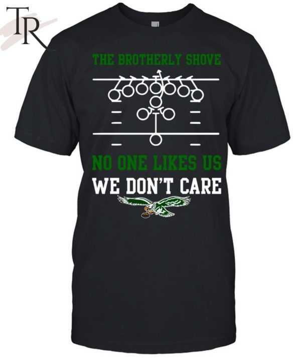 The Brotherly Shove No One Likes Us We Don’T Care – Eagles Die Hard Fan Unisex T-Shirt