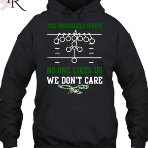 The Brotherly Shove No One Likes Us We Don’T Care – Eagles Die Hard Fan Unisex T-Shirt