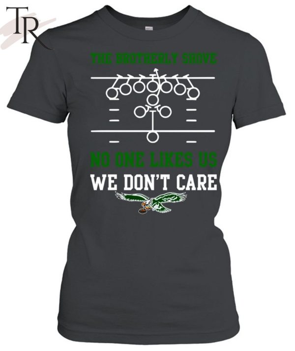 The Brotherly Shove No One Likes Us We Don’T Care – Eagles Die Hard Fan Unisex T-Shirt