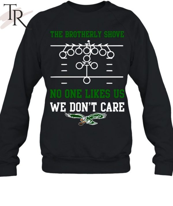 The Brotherly Shove No One Likes Us We Don’T Care – Eagles Die Hard Fan Unisex T-Shirt