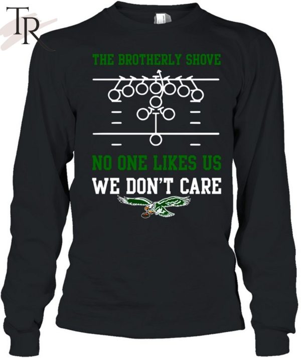 The Brotherly Shove No One Likes Us We Don’T Care – Eagles Die Hard Fan Unisex T-Shirt