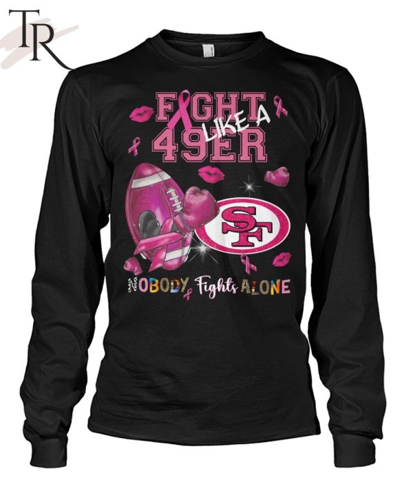 Fight Like A 49ers Nobody Fights Alone T-Shirt