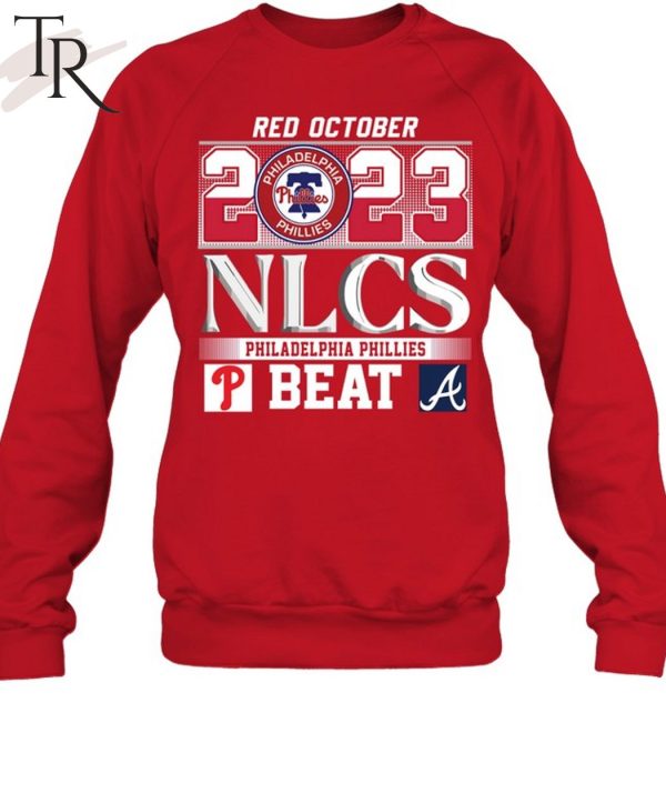 Red October 2023 NLCS Philadelphia Phillies Beat Atlanta Braves T-Shirt