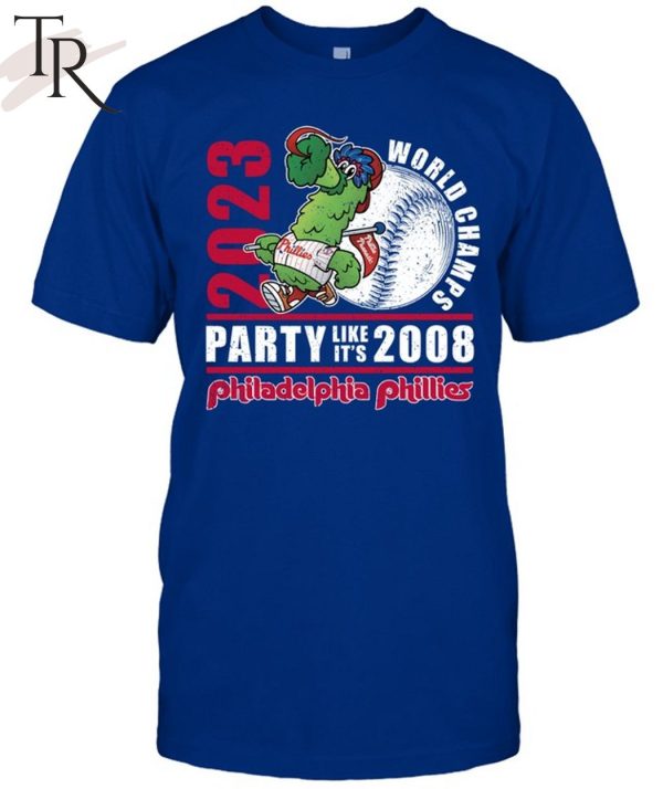 2023 World Champs Party Like It’s 2008 Philadelphia Phillies T-Shirt