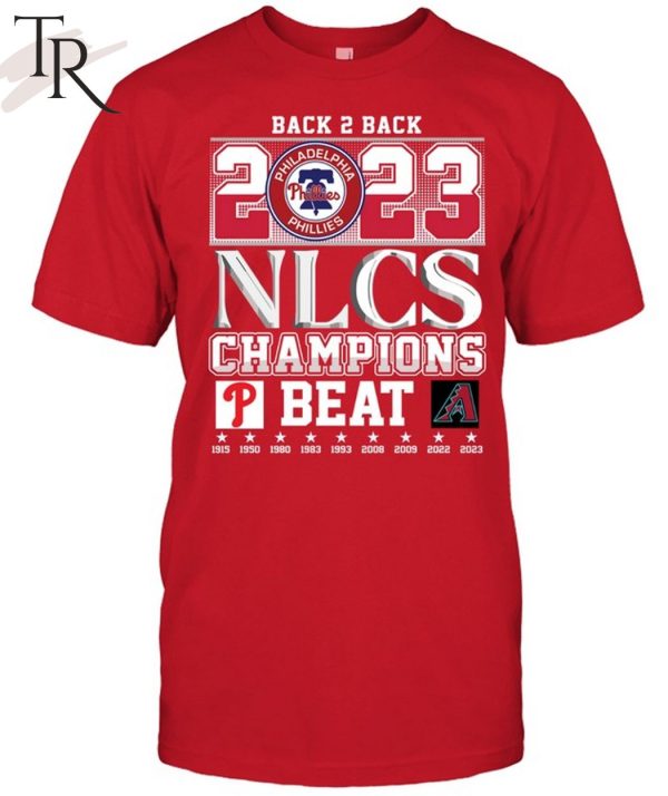 Back 2 Back 2023 NLCS Champions Philadelphia Phillies Beat Arizona Diamondbacks T-Shirt