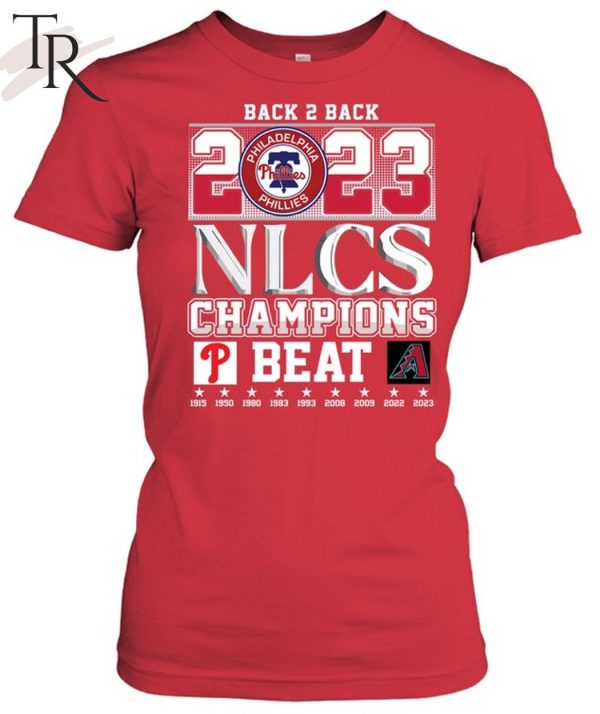 Back 2 Back 2023 NLCS Champions Philadelphia Phillies Beat Arizona Diamondbacks T-Shirt