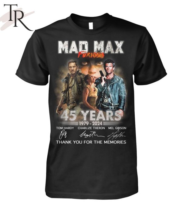 Mad Max Furiosa 45 Years 1979 – 2024 Thank You For The Memories T-Shirt