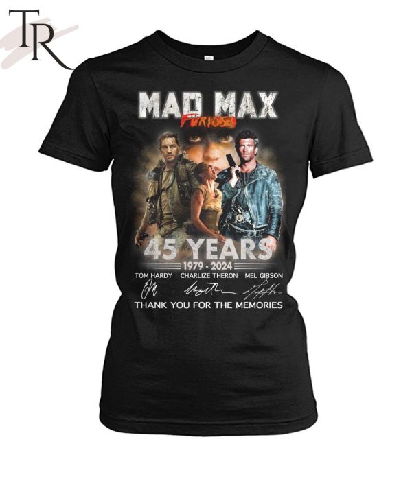 Mad Max Furiosa 45 Years 1979 – 2024 Thank You For The Memories T-Shirt