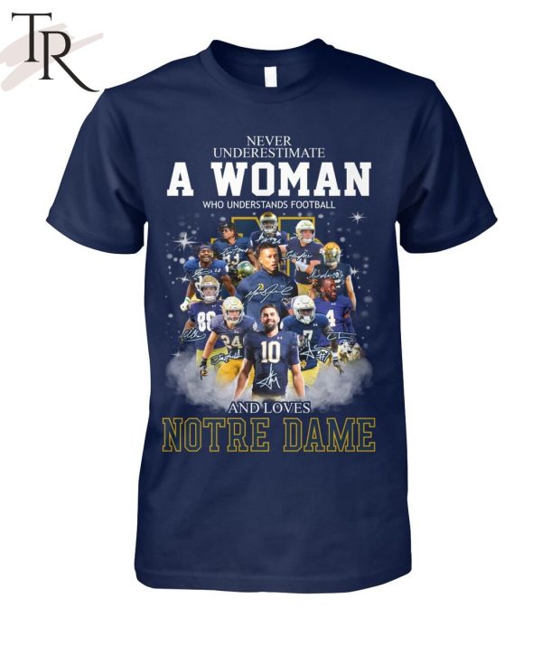 Never Underestimate A Woman Who Understands Football And Loves Notre Dame T-Shirt