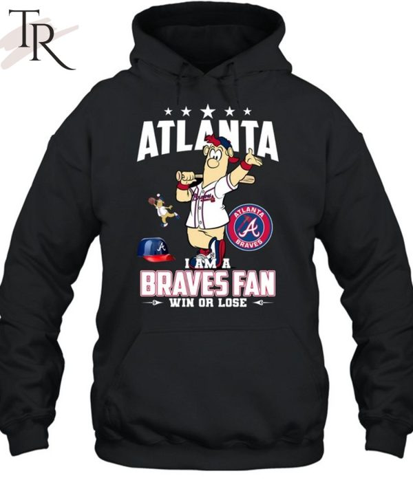 Atlanta I Am A Braves Fan Win Or Lose T-Shirt