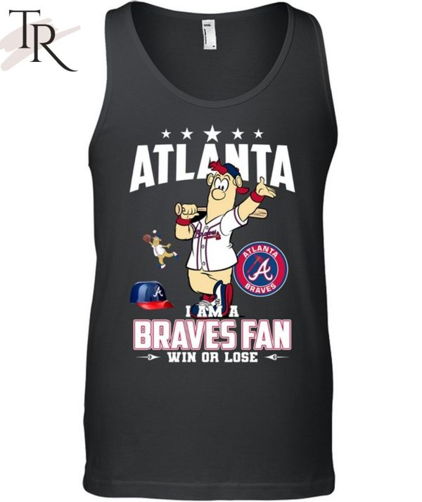 Atlanta I Am A Braves Fan Win Or Lose T-Shirt