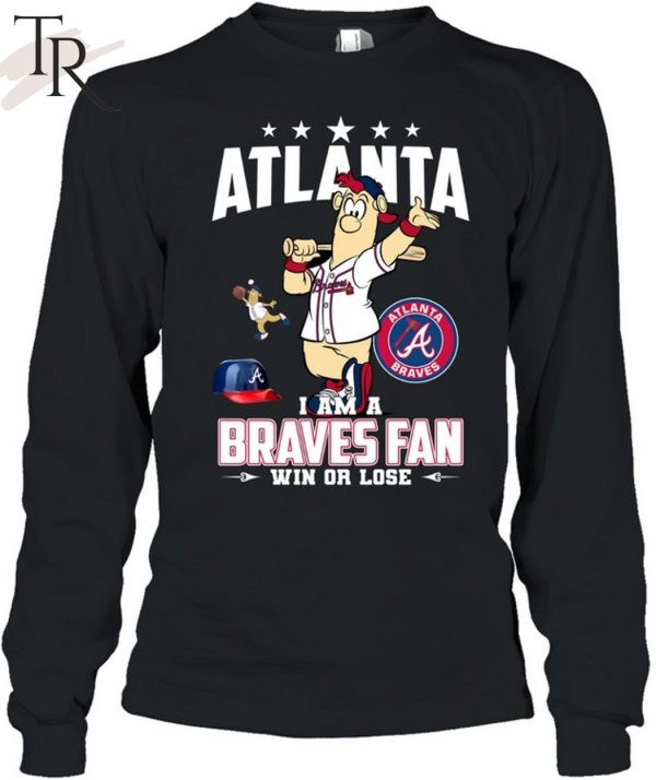 Atlanta I Am A Braves Fan Win Or Lose T-Shirt