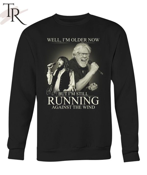 Bob Seger Well I’m Older Now But I’m Still Running Against The Wind T-Shirt