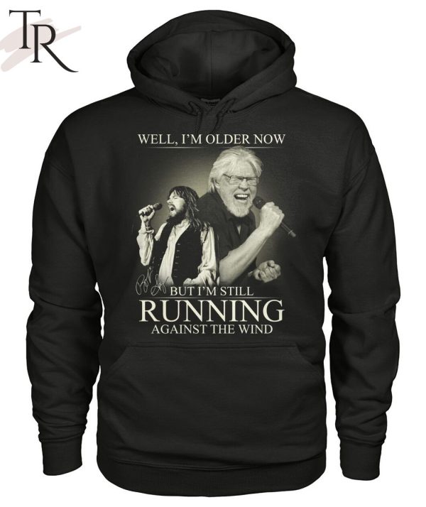 Bob Seger Well I’m Older Now But I’m Still Running Against The Wind T-Shirt