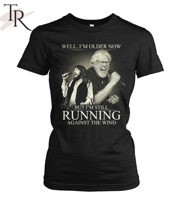 Bob Seger Well I’m Older Now But I’m Still Running Against The Wind T-Shirt