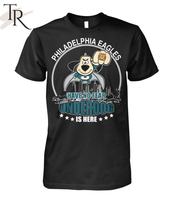 Philadelphia Eagles Have No Fear Underdog I Here T-Shirt