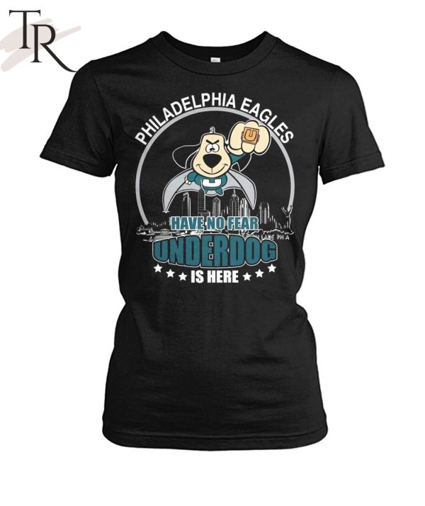 Philadelphia Eagles Have No Fear Underdog I Here T-Shirt