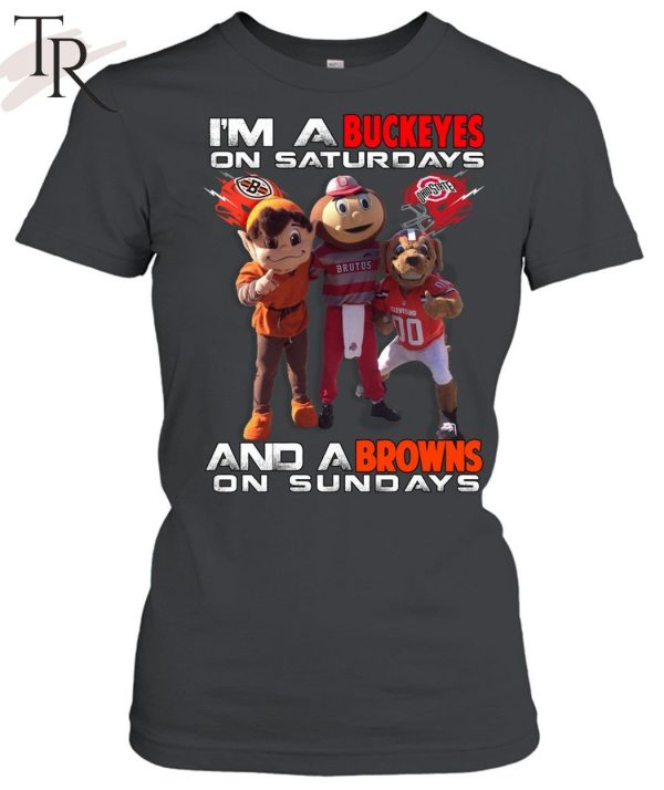 I’m A Buckeyes On Saturdays And A Browns On Sundays T-Shirt