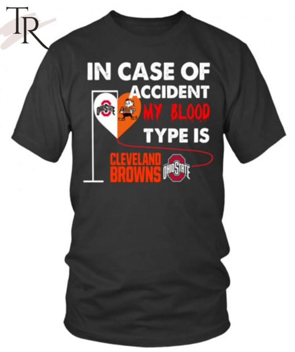 In Case Of Accident My Blood Type Is Cleveland Browns Ohiostate T-Shirt