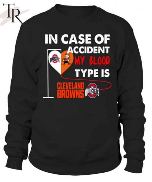 In Case Of Accident My Blood Type Is Cleveland Browns Ohiostate T-Shirt