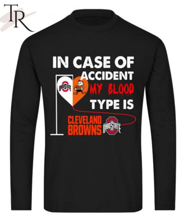 In Case Of Accident My Blood Type Is Cleveland Browns Ohiostate T-Shirt