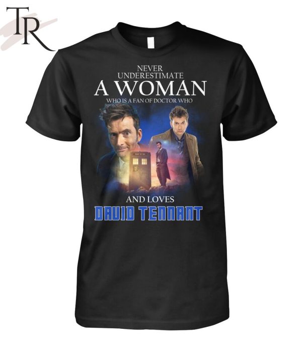 Never Underestimate A Woman Who Is A Fan Of Doctor Who And Loves Druid Tennant T-Shirt