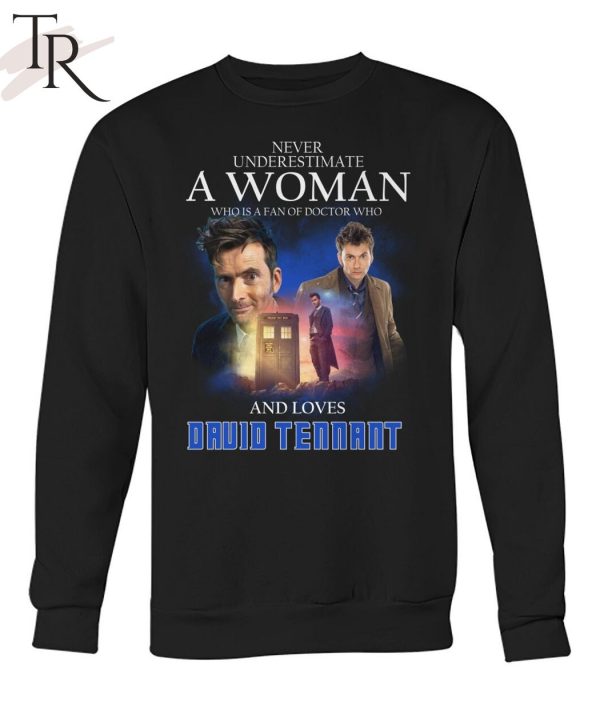 Never Underestimate A Woman Who Is A Fan Of Doctor Who And Loves Druid Tennant T-Shirt