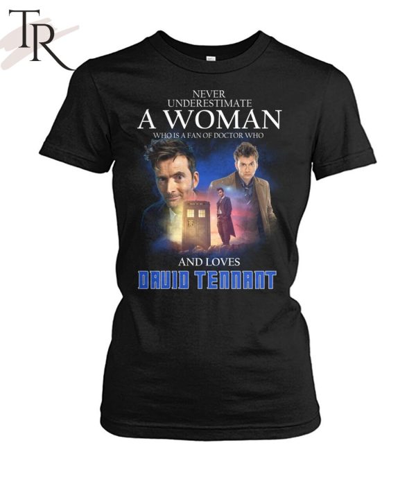 Never Underestimate A Woman Who Is A Fan Of Doctor Who And Loves Druid Tennant T-Shirt